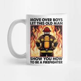 Move Over Boys Let This Old Man Show You Firefighter Mug